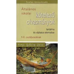 Általános iskolai kötelező olvasmányok tartalma és vázlatos elemzése 