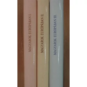 Magyarok Európában I-III.