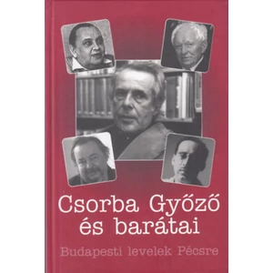 Csorba Győző és barátai - Budapesti levelek Pécsre
