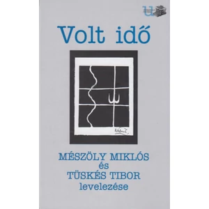 Volt idő - Mészöly Miklós és Tüskés Tibor levelezése 
