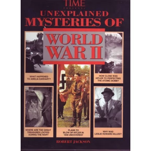 Unexplained Mysteries of World War II. Robert Jackson