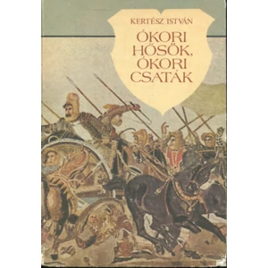 Ókori hősök, ókori csaták 