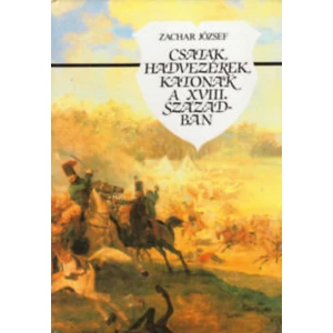 Csaták, hadvezérek, katonák a XVIII. században 