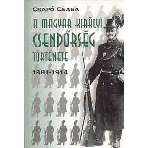 A magyar királyi csendőrség története 1881-1914