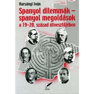 Spanyol dilemmák - spanyol megoldások a 19-20. század útvesztőjében