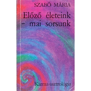 Előző életeink - mai sorsunk (Karma-asztrológia) 