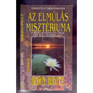 Az elmúlás misztériuma (A halál a tudat kalandja, nem kell félnünk tőle)