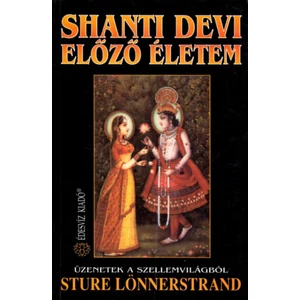 Shanti Devi Előző életem - Üzenetek a szellemvilágból