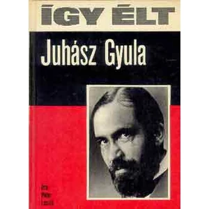 Így élt Juhász Gyula 