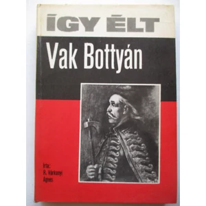 Így élt Vak Bottyán 