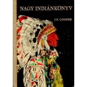 Nagy indiánkönyv (Vadölő + Az utolsó mohikán + Nyomkereső + Bőrharisnya + A préri)