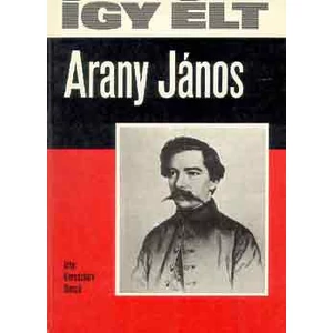 Így élt Arany János 
