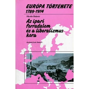 Európa története 1789-1914. Az ipari forradalom és a liberalizmus kora 