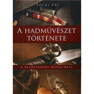 A hadművészet története - A kezdetektől napjainkig 