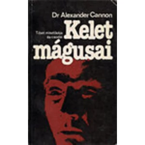 Kelet mágusai - TIBET MISZTIKÁJA ÉS CSODÁI 