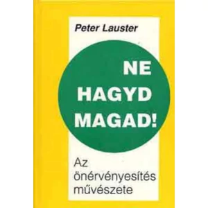 Ne hagyd magad! - Az önérvényesítés művészete 