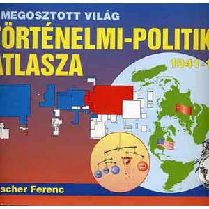 A megosztott világ történelmi-politikai atlasza 1941-1991