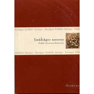 Imádságos asszony - Erdélyi Zsuzsanna köszöntése 