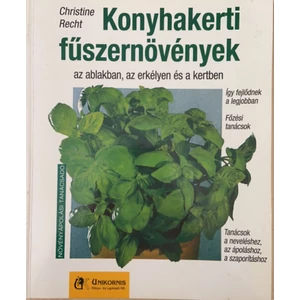 Konyhakerti fűszernövények AZ ABLAKBAN, AZ ERKÉLYEN ÉS A KERTBEN