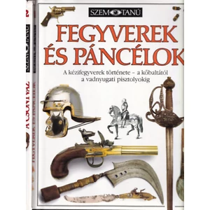 Fegyverek és páncélok A kézifegyverek története - a kőbaltától a vadnyugati pisztolyokig