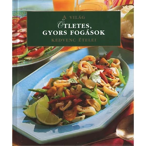 Ötletes, gyors fogások (A világ kedvenc ételei)