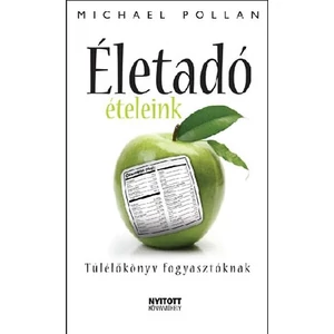 Életadó ételeink - Túlélőkönyv fogyasztóknak 