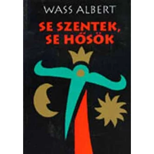 Se szentek, se hősök 