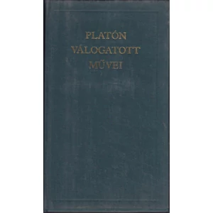 Platón válogatott művei (A világirodalom klasszikusai) 