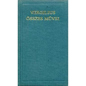 Vergilius összes művei (A világirodalom klasszikusai) 