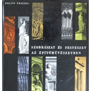 Szobrászat és festészet az építőművészetben - Bőv.képanyaggal