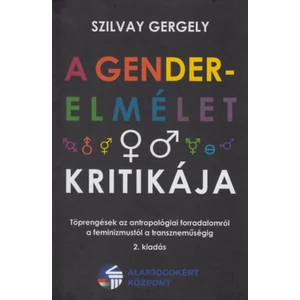 A gender-elmélet kritikája - Töprengések az antropológiai forradalomról a feminizmustól a transzneműségig 