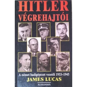 Hitler végrehajtói - A német hadigépezet vezetői 1933-1945 