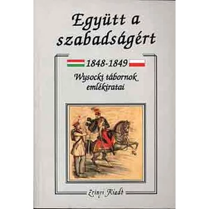Együtt a szabadságért 1848-1849 (Wysocki tábornok emlékiratai)