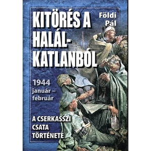 Kitörés a halálkatlanból (A cserkasszi csata története) 