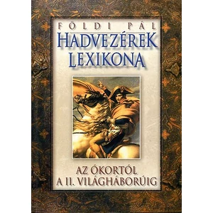 Hadvezérek lexikona - Az ókortól a II. világháborúig