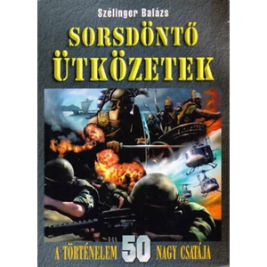 Sorsdöntő ütközetek - A történelem 50 nagy csatája 