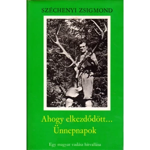 Ahogy elkezdődött.../ Ünnepnapok - Egy magyar vadász hitvallása 