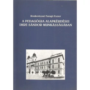 A pedagógia alapkérdései Imre Sándor munkásságában 