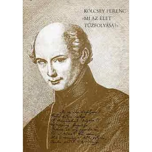"Mi az élet tűzfolyása?" Kölcsey Ferenc