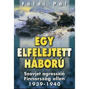 Egy elfelejtett háború - Szovjet agresszió Finnország ellen 1939-1940 