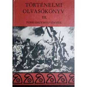 Történelmi olvasókönyv III. forrásszemelvények 