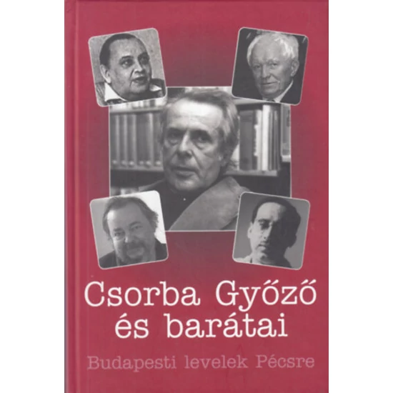 Csorba Győző és barátai - Budapesti levelek Pécsre
