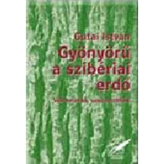 Gyönyörű a szibériai erdő - Vallomások, szociográfiák 