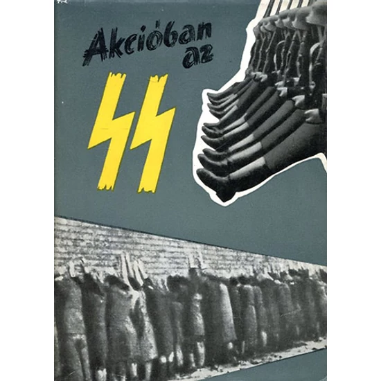 Akcióban az SS - Az SS bűntettei a bizonyítékok tükrében 