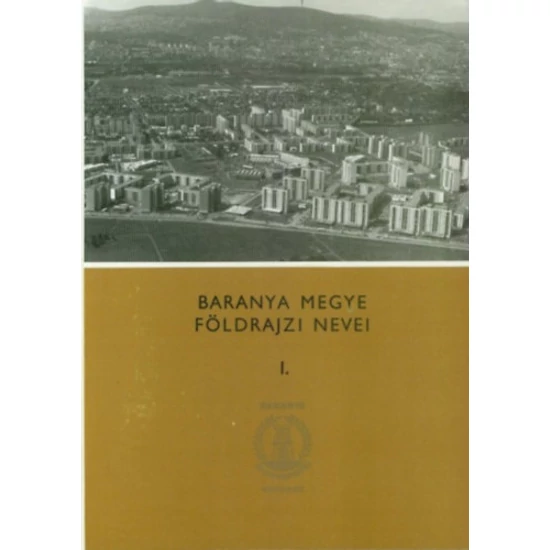 Baranya megye földrajzi nevei I-II.