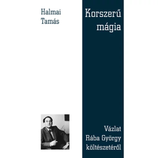 Korszerű mágia - Vázlat Rába György költészetéről 