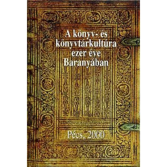 A könyv- és könyvtárkultúra ezer éve Baranyában 