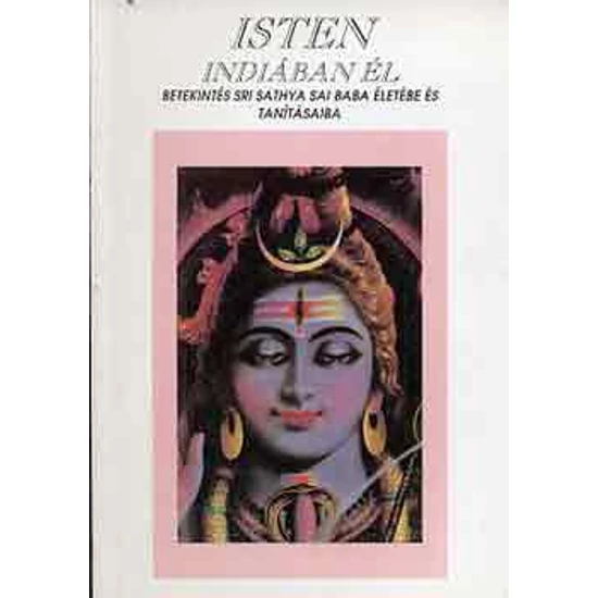 Isten Indiában él (Betekintés Sri Sathya Sai Baba életébe és tanításaiba)
