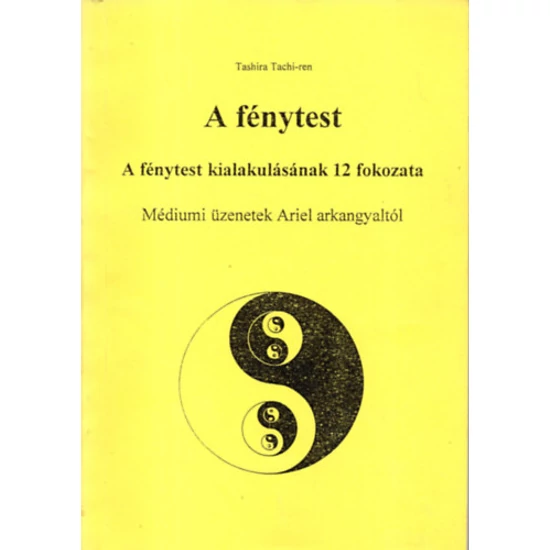 A fénytest. A fénytest kialakulásának 12 fokozata. Médiumi üzenetek... 