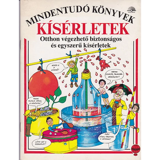 Kísérletek - Mindentudó könyvek - Otthon végezhető biztonságos és egyszerű kísérletek 